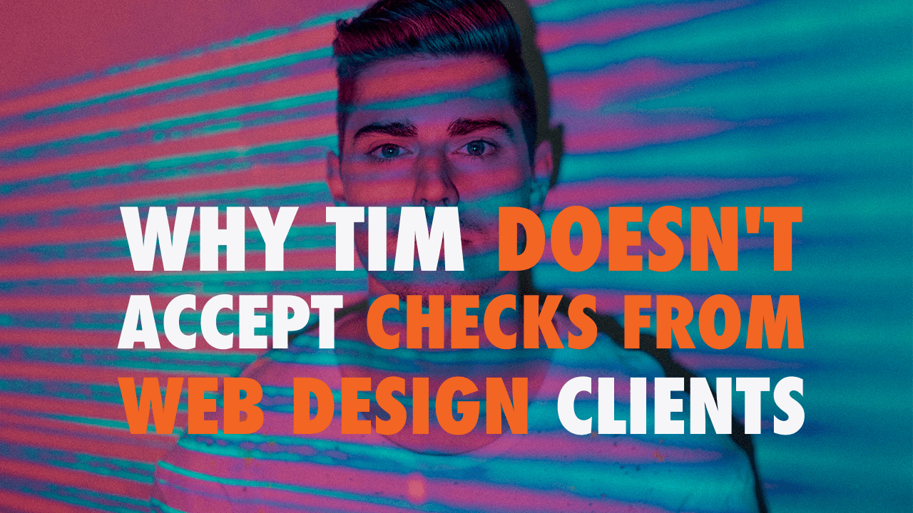 Why Tim Doesn't Accept Checks from Web Design Clients EP 610 WP The