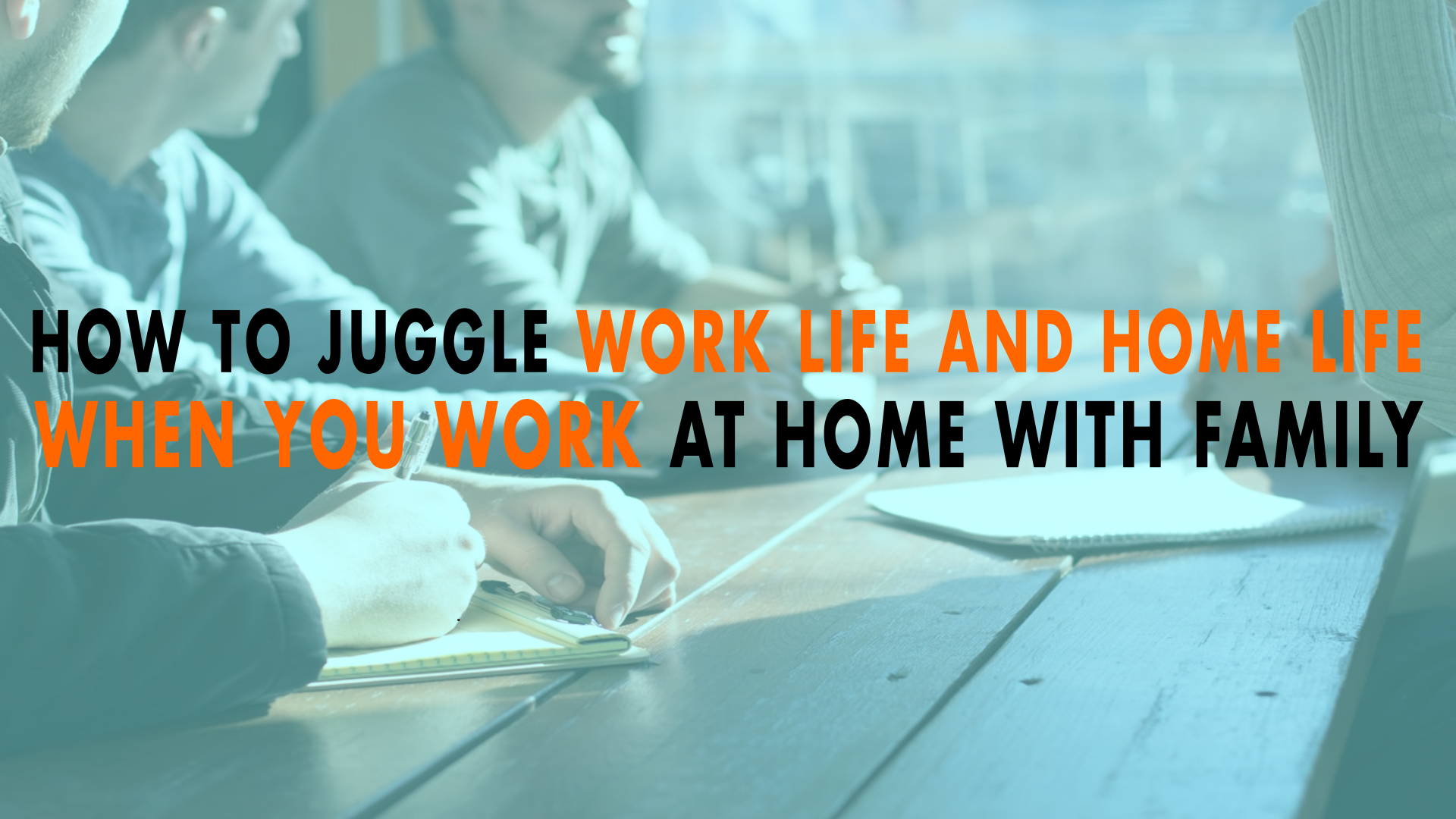 How to Juggle Work Life and Home Life When You Work at Home with Family ...